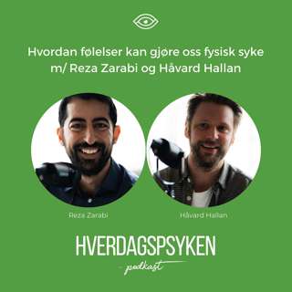 Hvordan følelser kan gjøre oss fysisk syke m/ Reza Zarabi og Håvard Hallan