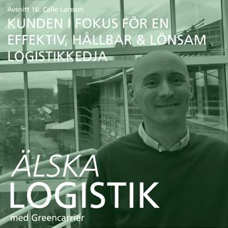 16. Calle Larsson – Kunden i fokus för en effektiv, hållbar & lönsam logistikkedja