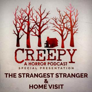 The Strangest Stranger & Home Visit