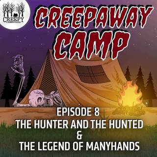 Creepaway Camp 2022 - Day 8: The Hunter and The Hunted & The Legend of ManyHands