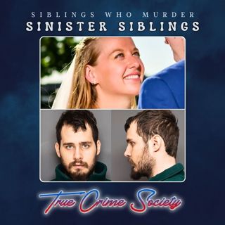 Sinister Siblings // Siblings Who Murder