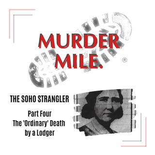 #200 - The Soho Strangler - Part Four 'The Mysterious Death by a Lodger'