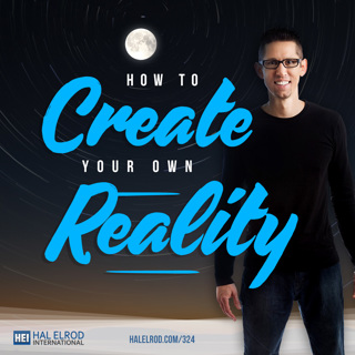 324: How to Create Your Own Reality