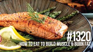 1320: How to Eat to Build Muscle & Burn Fat