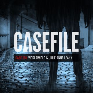 Case 174: Vicki Arnold & Julie-Anne Leahy