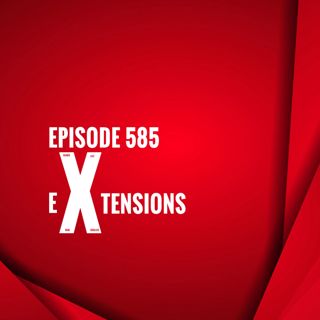 Episode 585 - Extensions