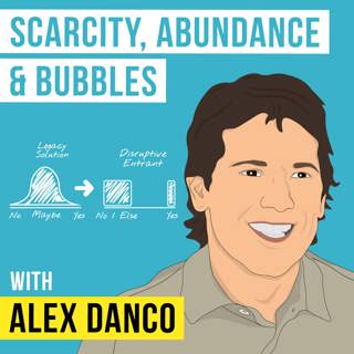 Alex Danco – Scarcity, Abundance and Bubbles  - [Invest Like the Best, EP.121]