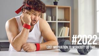 2022: Lost Motivation to Workout? Do this…