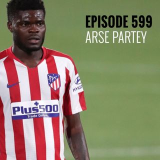 Episode 599 - Arse Partey