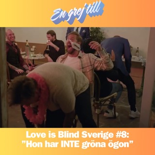 En grej till: Love is Blind Sverige #8: ”Hon har INTE gröna ögon”