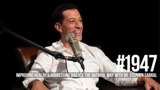 1947: Improving Health & Addressing Disease the Natural Way With Dr. Stephen Cabral