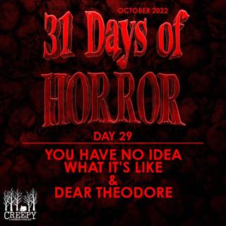 Day 29 - You Have No Idea What It's Like & Dear Theodore