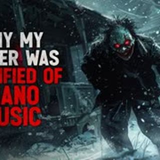"Why My Father Was Terrified of Piano Music" Creepypasta