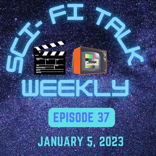 Sci-Fi Talk Weekly Episode 37