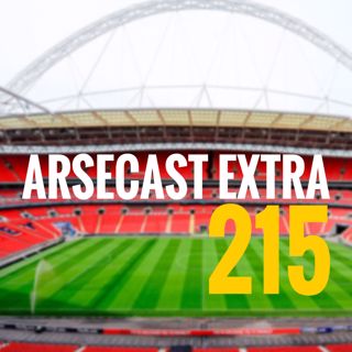 Arsecast Extra Episode 215 - 23.02.2018