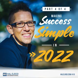 410: Making Success Simple in 2022 (Part 4 of 4)