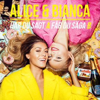 Alice & Bianca - Har du sagt A får du säga B