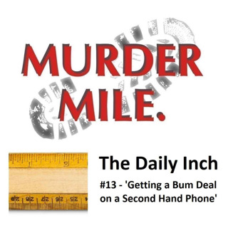 The Daily Inch #13 - 'Getting a Bum Deal on a Second Hand Phone'