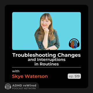519 | Troubleshooting Changes and Interruptions in Routines - with Skye Waterson