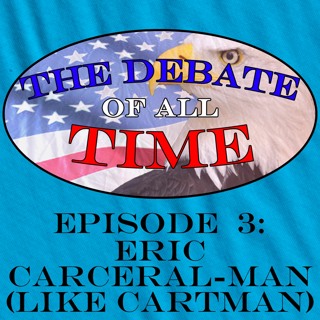 Debate of All Time 3 - Eric Carceral-man (Like Cartman)