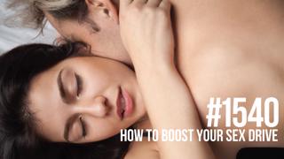 1540: How to Boost Your Sex Drive