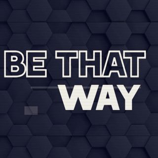 Be That Way