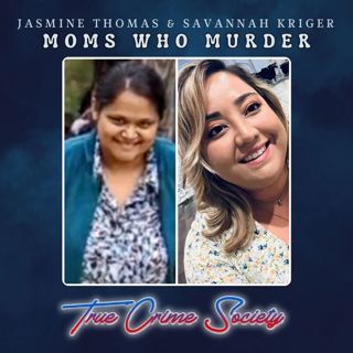 Moms Who Murder | Jasmine Thomas & Savannah Kriger