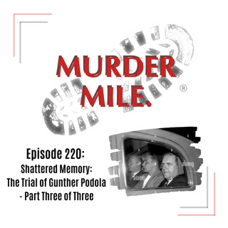 #220 - Shattered Memory (The Trial of Gunther Podola) - Part Three