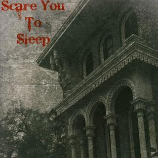 Scare You To Sleep