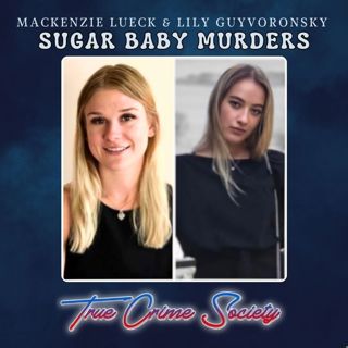 Sugar Baby Murders | Mackenzie Lueck & Lily Guyvoronsky