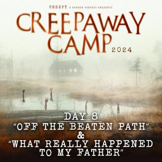 Creepaway Camp 2024: Day 8 - Off the Beaten Path & What Really Happened to My Father