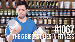 1067: The 5 Biggest Lies in Fitness