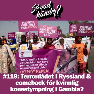 #119: Terrordådet i Ryssland & comeback för kvinnlig könsstympning i Gambia?
