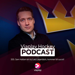 333. Viaplay Hockey Podcast – Sam Hallam en ny Lars Lagerbäck, kommer bli succé!