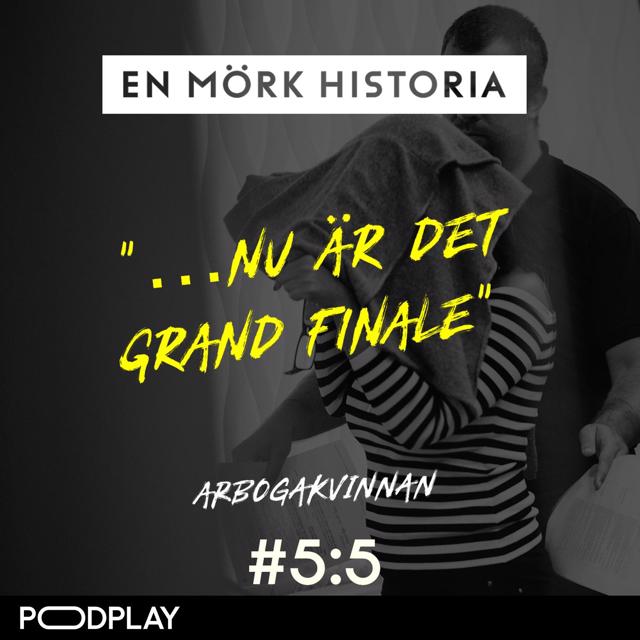 Arbogakvinnan 5/5 - "Nu är det grand finale"