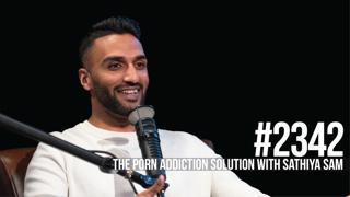 2342: The Porn Addiction Solution With Sathiya Sam