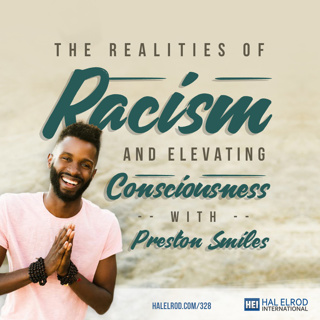 328: The Realities of Racism and Elevating Consciousness with Preston Smiles