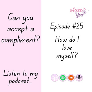 Episode #25 - Can You Accept A Compliment? Answering The Question: How Do I Love Myself?