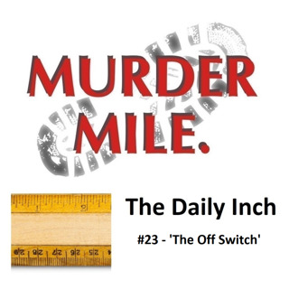 The Daily Inch #23- 'The Off Switch'