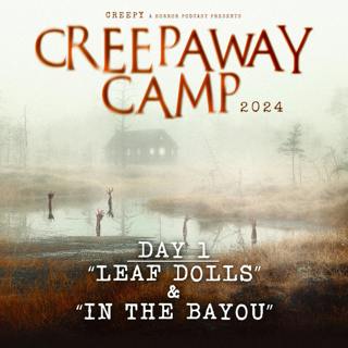 Creepaway Camp 2024: Day 1 - Leaf Dolls & In The Bayou