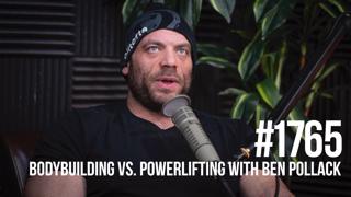 1765: Bodybuilding Vs. Powerlifting With Ben Pollack