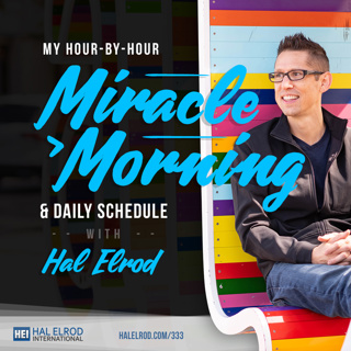 333: My Hour-by-Hour Miracle Morning & Daily Schedule