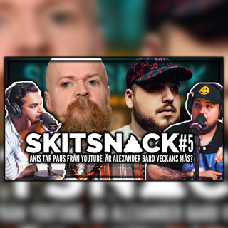 SKITSNACK #5: ANIS SLUTAR MED YOUTUBE, BARD VECKANS MÅS?