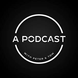 A Podcast with Peter and Tom