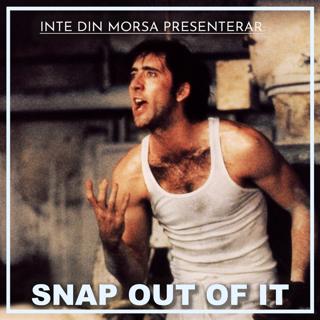 SNAP OUT OF IT!