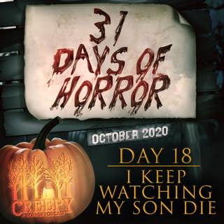 Day 18 - I Keep Watching My Son Die