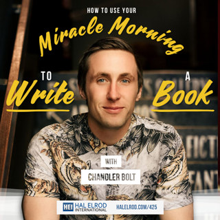425: How To Use Your Miracle Morning to Write a Book with Chandler Bolt