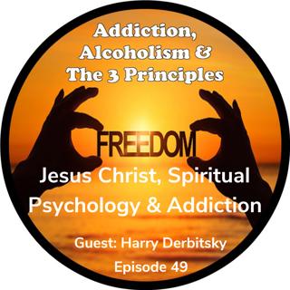 Ep. 49-Christ Consciousness, Spiritual Psychology & Addiction