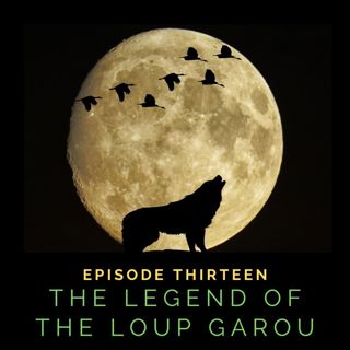 Episode 1:13 The Legend of the Loup Garou
