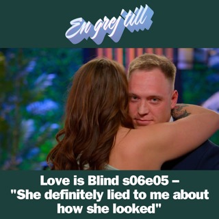 En grej till: Love is Blind s06e05 – "She definitely lied to me about how she looked"